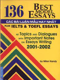 Các bài luận mẫu hay nhất#= 136 best model essays: plus ielts & toefl essays all topics and dialogues with important notes on essays writing