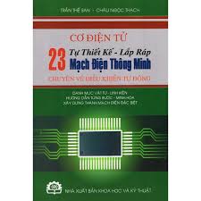Cơ điện tử - tự thiết kế - lắp ráp 23 mạch điện thông minh