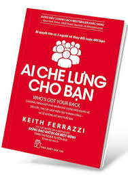 Ai che lưng cho bạn: Chương trình đột phá nhằm xây dựng mối quan hệ sâu sắc, tin cậy giúp kiến tạo thành công và sẽ không để bạn thất bại