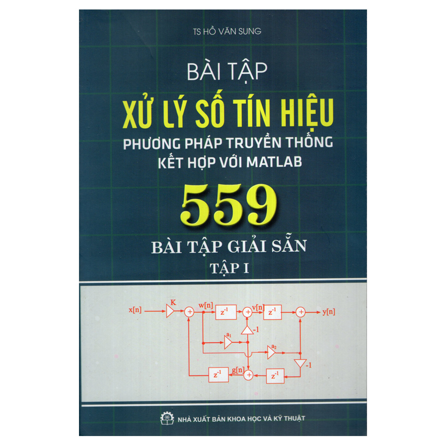 Bài tập xử lý số tín hiệu: Phương pháp truyền thống kết hợp với Matlab : 559 bài tập giải sẵn. T.1
